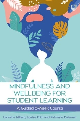 Cover of Mindfulness and Wellbeing for Student Learning: A Guided 5-Week Course