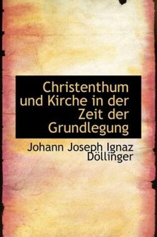 Cover of Christenthum Und Kirche in Der Zeit Der Grundlegung