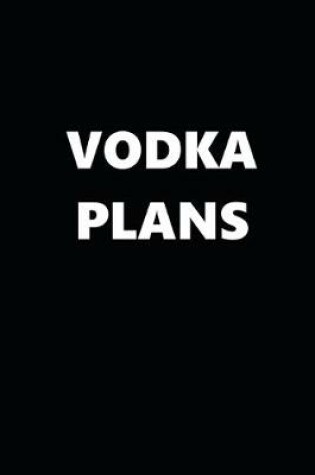 Cover of 2020 Daily Planner Funny Humorous Vodka Plans 388 Pages