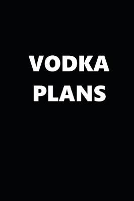 Book cover for 2020 Daily Planner Funny Humorous Vodka Plans 388 Pages