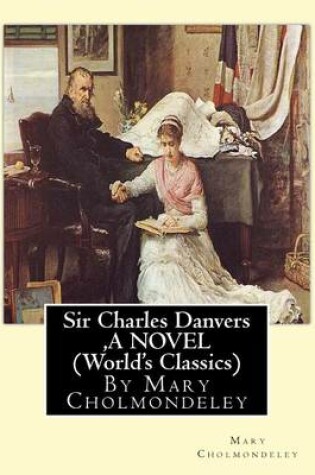 Cover of Sir Charles Danvers, By Mary Cholmondeley A NOVEL (World's Classics)