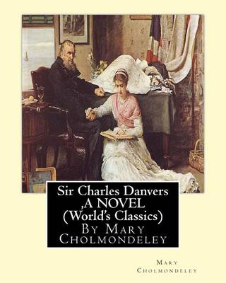 Book cover for Sir Charles Danvers, By Mary Cholmondeley A NOVEL (World's Classics)