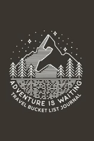 Cover of Adventure is Waiting Travel Bucket List Journal