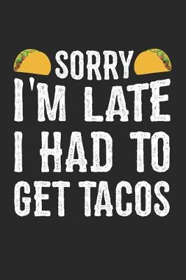 Book cover for Sorry I'm Late I Had to Get Tacos