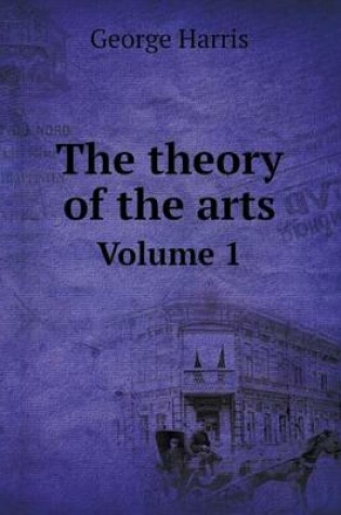 Cover of The theory of the arts Volume 1