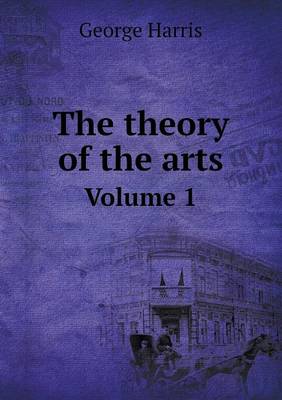 Book cover for The theory of the arts Volume 1