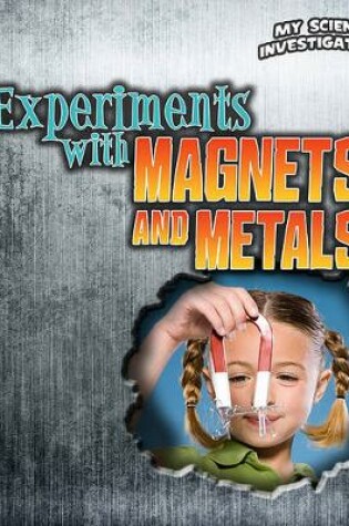 Cover of My Science Investigations Experiments with Magnets and Metals