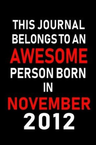 Cover of This Journal belongs to an Awesome Person Born in November 2012