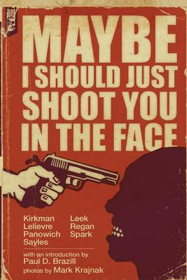 Book cover for Maybe I Should Just Shoot You In The Face