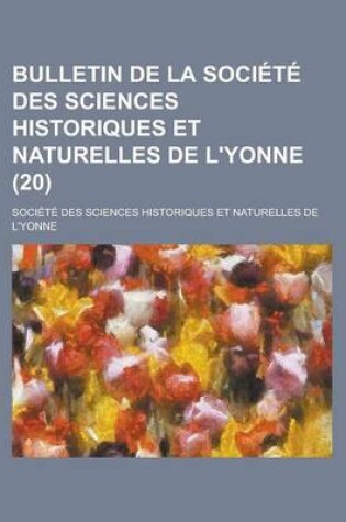 Cover of Bulletin de La Societe Des Sciences Historiques Et Naturelles de L'Yonne (20)