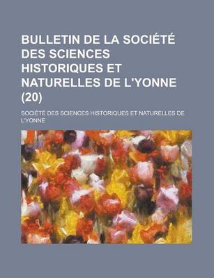 Book cover for Bulletin de La Societe Des Sciences Historiques Et Naturelles de L'Yonne (20)