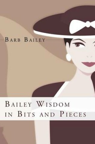 Cover of Bailey Wisdom in Bits and Pieces