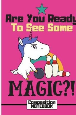 Cover of Are You Ready To See Some MAGIC?! (COMPOSITION NOTEBOOK)