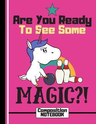 Book cover for Are You Ready To See Some MAGIC?! (COMPOSITION NOTEBOOK)