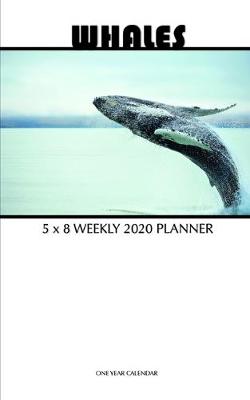 Book cover for Whales 5 x 8 Weekly 2020 Planner