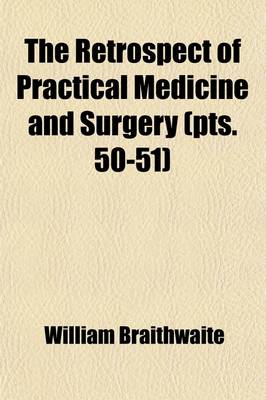 Book cover for The Retrospect of Practical Medicine and Surgery (Volume 50-51); Being a Half-Yearly Journal Containing a Retrospective View of Every Discovery and Practical Improvement in the Medical Sciences