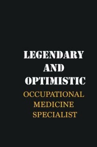 Cover of Legendary and Optimistic Occupational medicine specialist