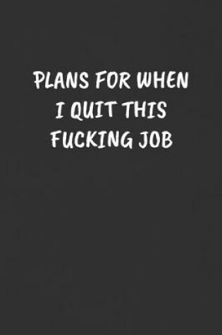 Cover of Plans for When I Quit This Fucking Job