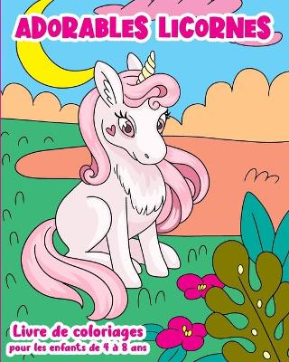 Book cover for Adorables Licornes - Livre de Coloriages pour les enfants de 4 à 8 ans