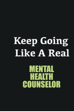 Cover of Keep Going Like a Real Mental Health Counselor