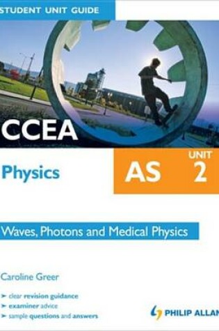 Cover of CCEA AS Physics Student Unit Guide: Unit 2                            Waves, Photons and Medical Physics