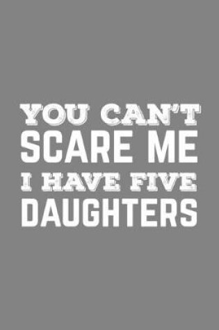 Cover of You Can't Scare Me I Have Five Daughters