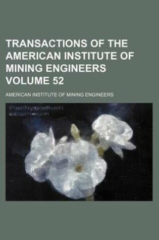 Cover of Transactions of the American Institute of Mining Engineers Volume 52