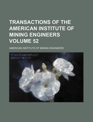 Book cover for Transactions of the American Institute of Mining Engineers Volume 52