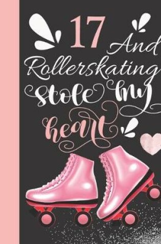Cover of 17 And Rollerskating Stole My Heart