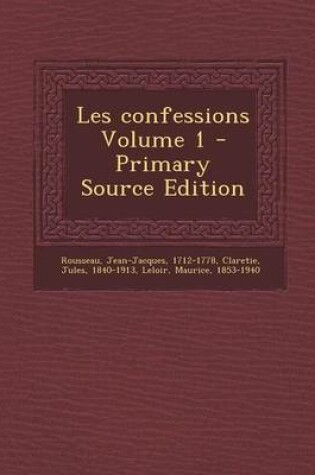 Cover of Les Confessions Volume 1 - Primary Source Edition