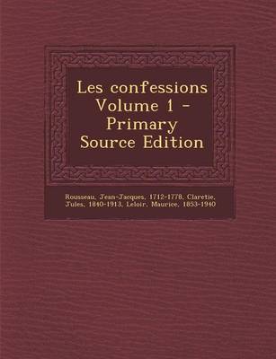 Book cover for Les Confessions Volume 1 - Primary Source Edition