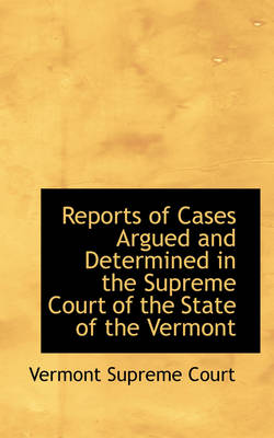 Book cover for Reports of Cases Argued and Determined in the Supreme Court of the State of the Vermont