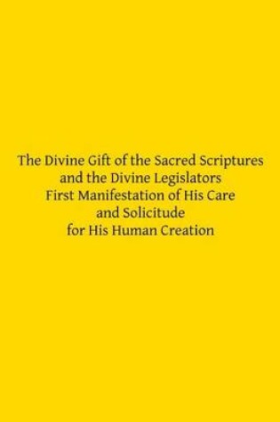 Cover of The Divine Gift of the Sacred Scriptures and the Divine Legislators First Manife