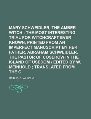 Book cover for Mary Schweidler, the Amber Witch; The Most Interesting Trial for Witchcraft Ever Known, Printed from an Imperfect Manuscript by Her Father,