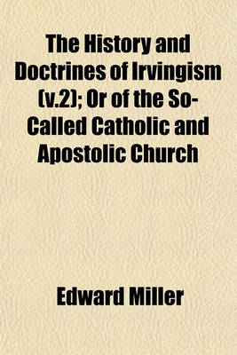 Book cover for The History and Doctrines of Irvingism (V.2); Or of the So-Called Catholic and Apostolic Church