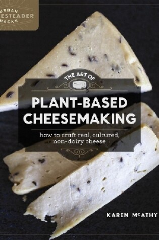 Cover of The Art of Plant-Based Cheesemaking