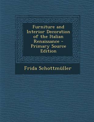 Book cover for Furniture and Interior Decoration of the Italian Renaissance - Primary Source Edition