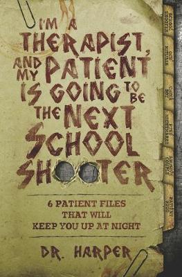 Book cover for I'm a Therapist, and My Patient is Going to be the Next School Shooter