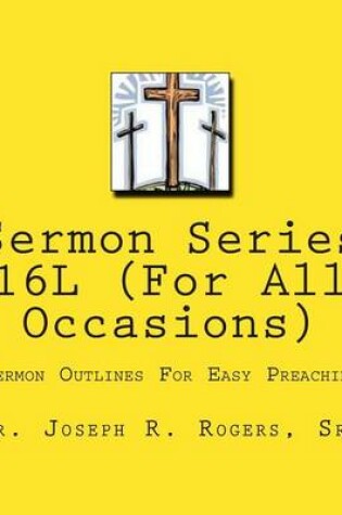 Cover of Sermon Series 16L (For ALL Occasions...)