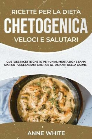 Cover of Ricette Per La Dieta Chetogenica Veloci E Salutari
