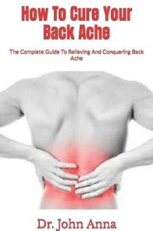 Cover of How To Cure Your Back Ache