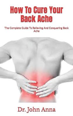 Book cover for How To Cure Your Back Ache