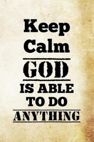 Cover of Keep Calm God Is Able To Do Anything