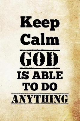 Book cover for Keep Calm God Is Able To Do Anything