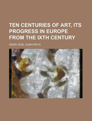 Book cover for Ten Centuries of Art, Its Progress in Europe from the Ixth Century