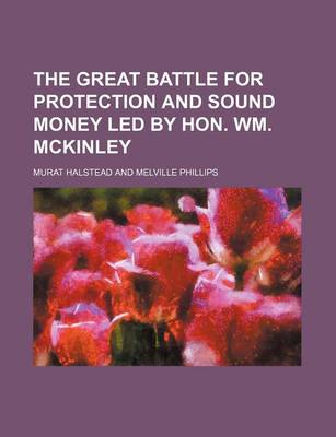 Book cover for The Great Battle for Protection and Sound Money Led by Hon. Wm. McKinley