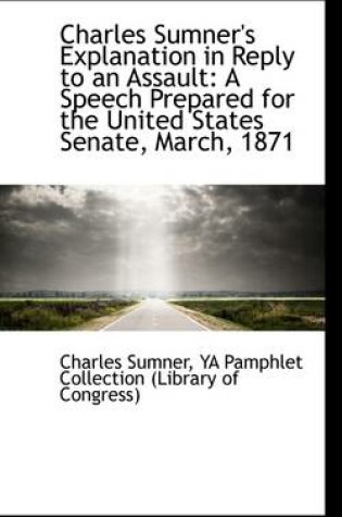 Cover of Charles Sumner's Explanation in Reply to an Assault