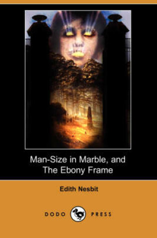 Cover of Man-Size in Marble, and the Ebony Frame (Dodo Press)