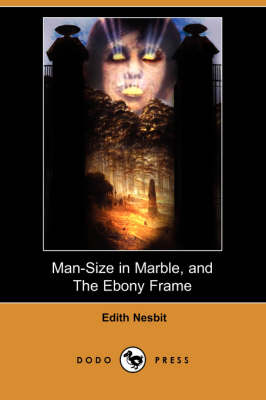 Book cover for Man-Size in Marble, and the Ebony Frame (Dodo Press)