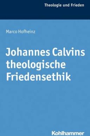 Cover of Johannes Calvins Theologische Friedensethik